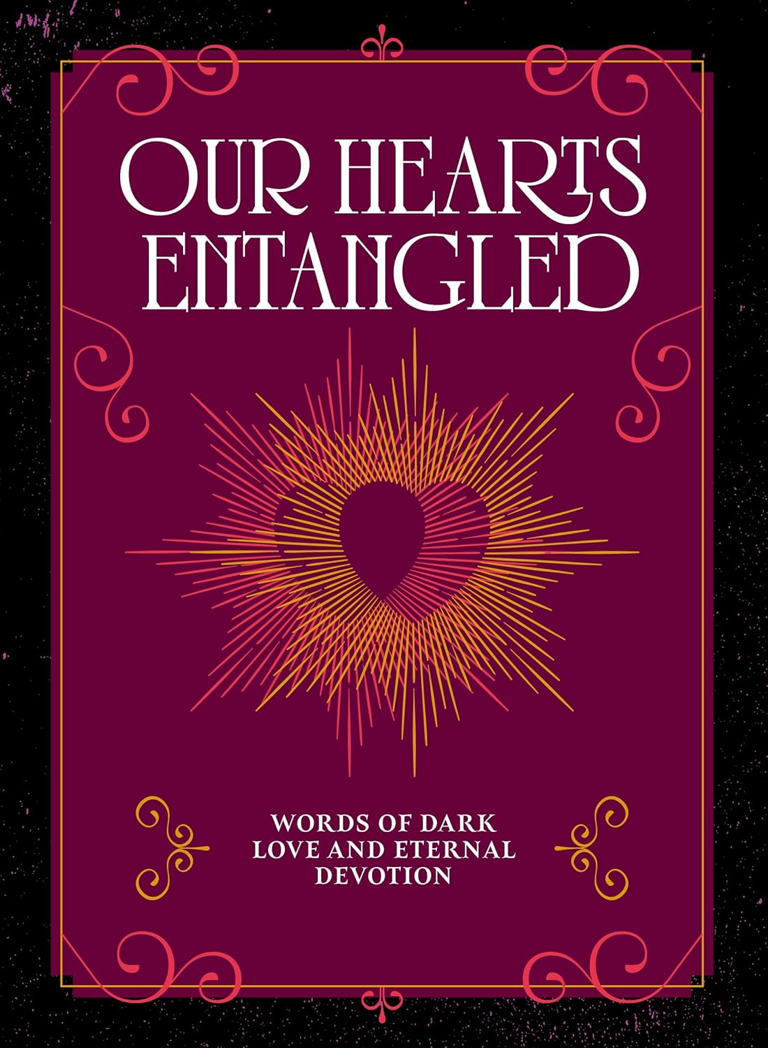 Our Hearts Entangled: Words of Dark Love & Eternal Devotion
