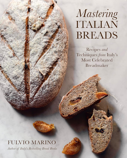 Mastering Italian Breads: Recipes and Techniques from Italy's Most Celebrated Breadmaker