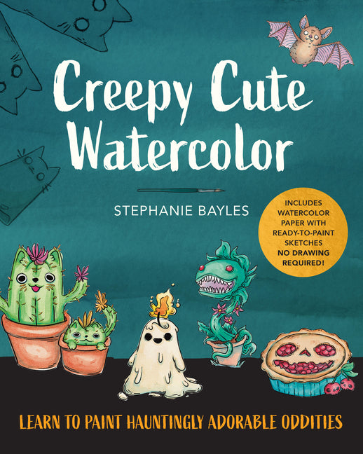 Creepy Cute Watercolor: Learn to Paint Hauntingly Adorable Oddities--Includes Watercolor Paper with Ready-To-Paint Sketches--No Drawing Required!