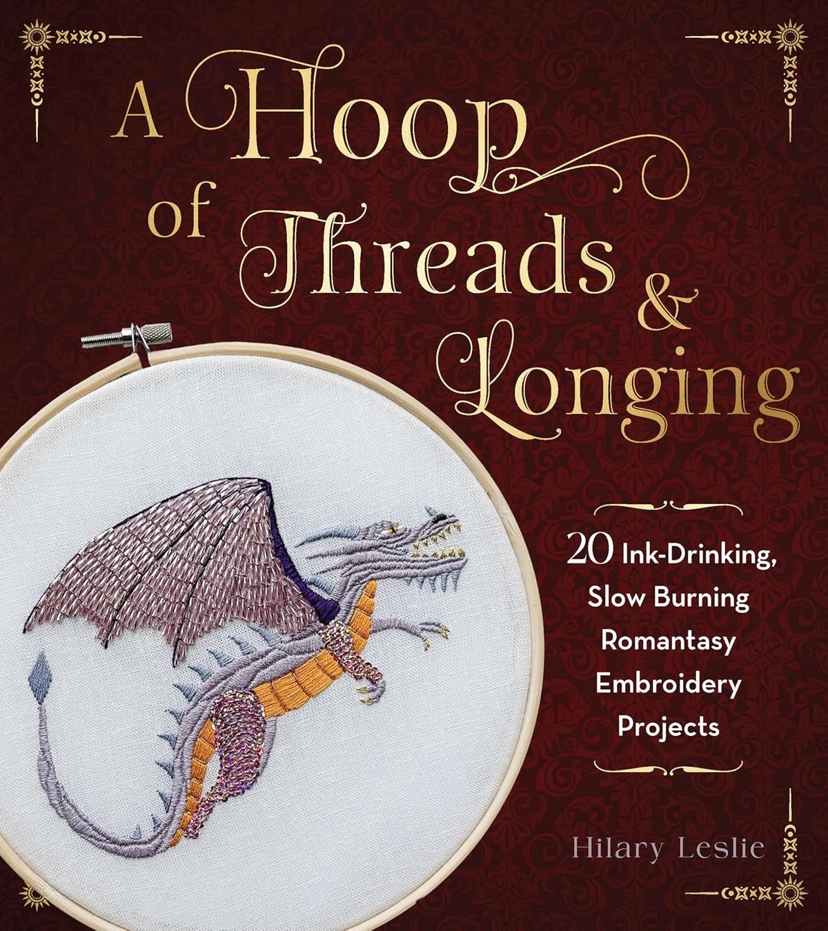 A Hoop of Threads & Longing: 20 Ink-Drinking, Slow-Burning Romantasy Embroidery Projects--Oaths, Daggers & Stitches for Shelf Trophies