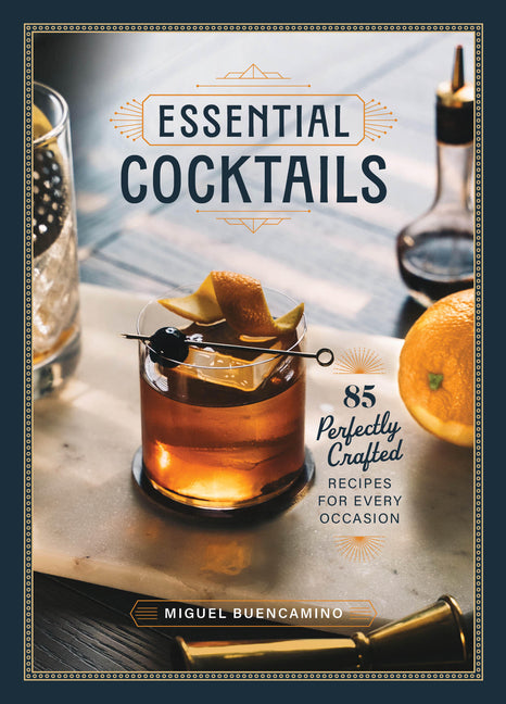 Essential Cocktails: 85 Perfectly Crafted Recipes for Every Occasion