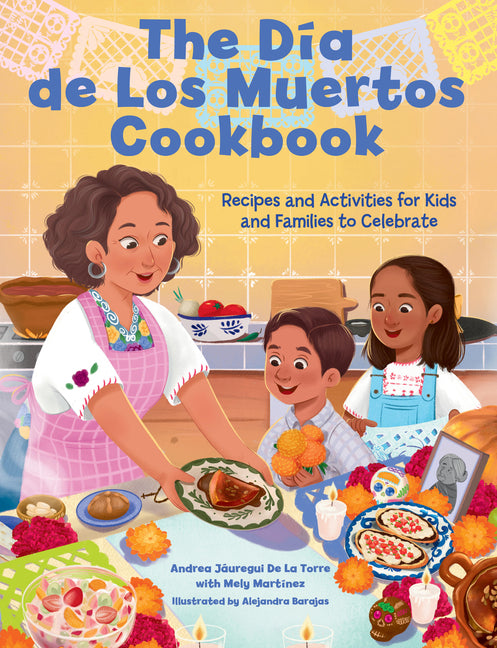 The Dia de Los Muertos Cookbook: Recipes and Activities for Kids and Families to Celebrate