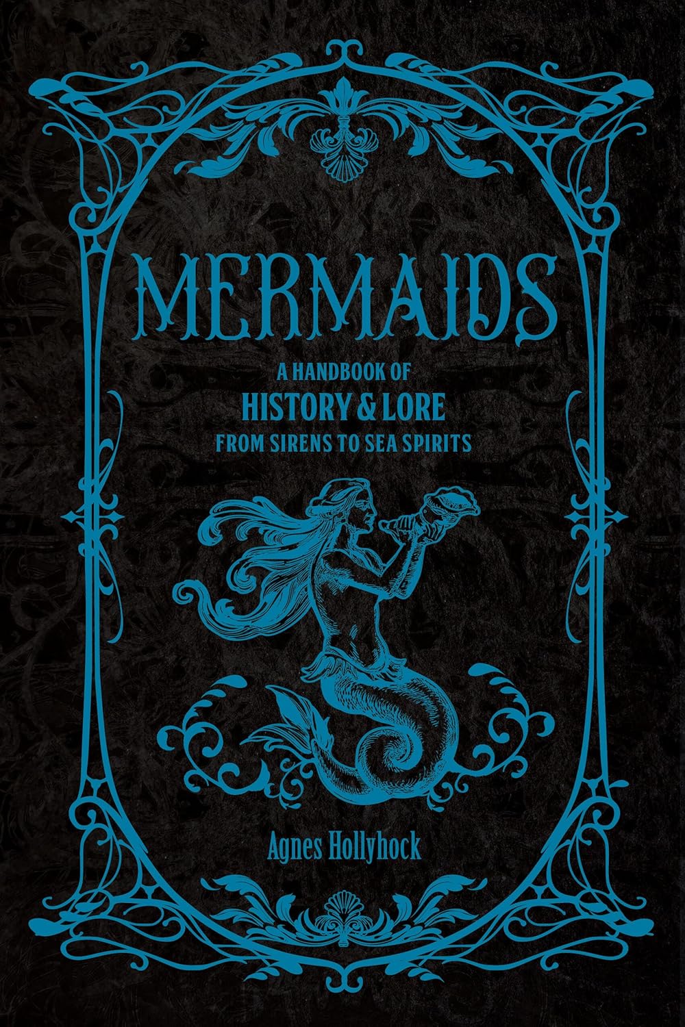 Mermaids: A Handbook of History & Lore from Sirens to Sea Spirits
