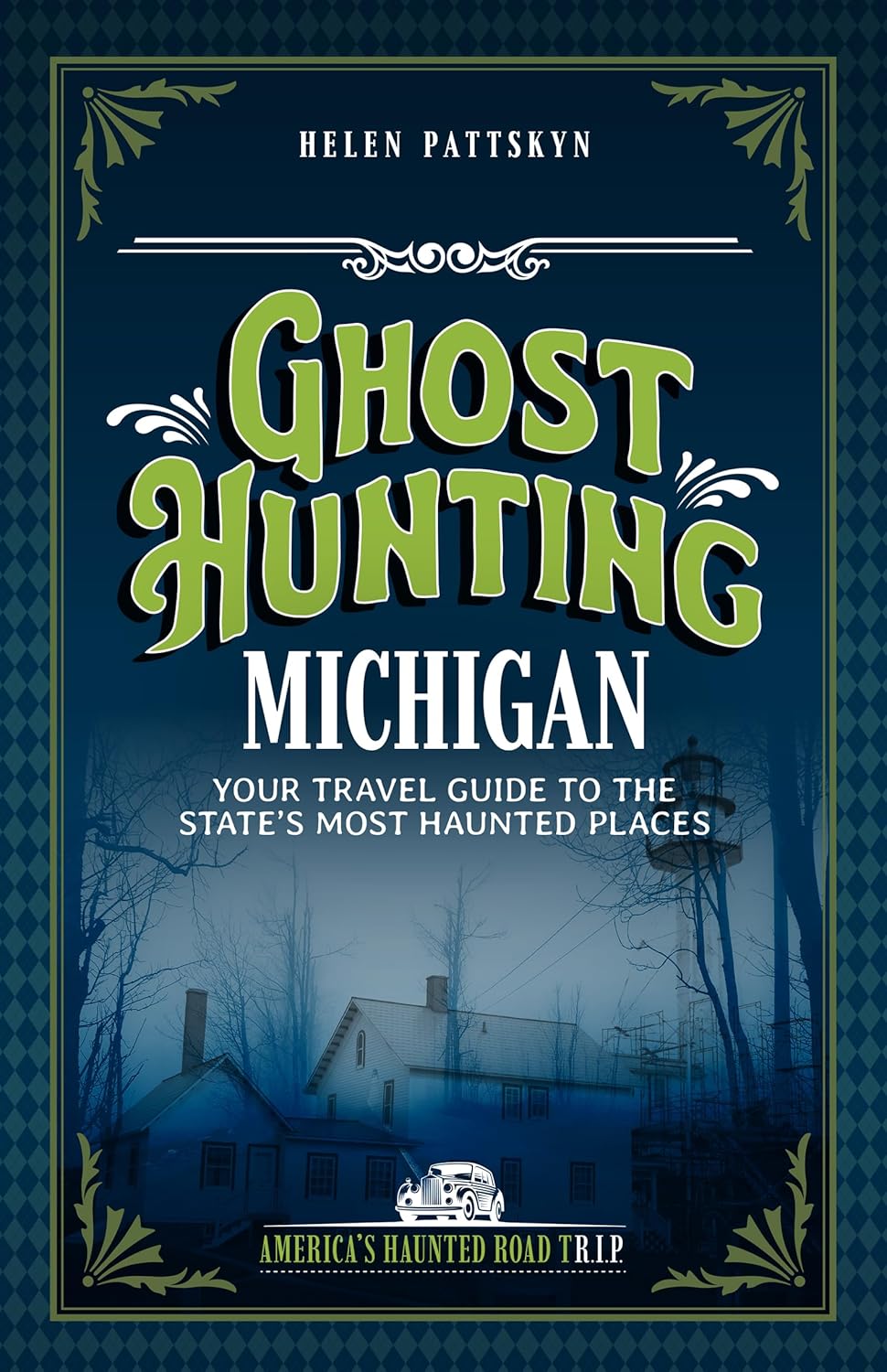Ghost Hunting Michigan: Your Travel Guide to the State's Most Haunted Places (Revised)
