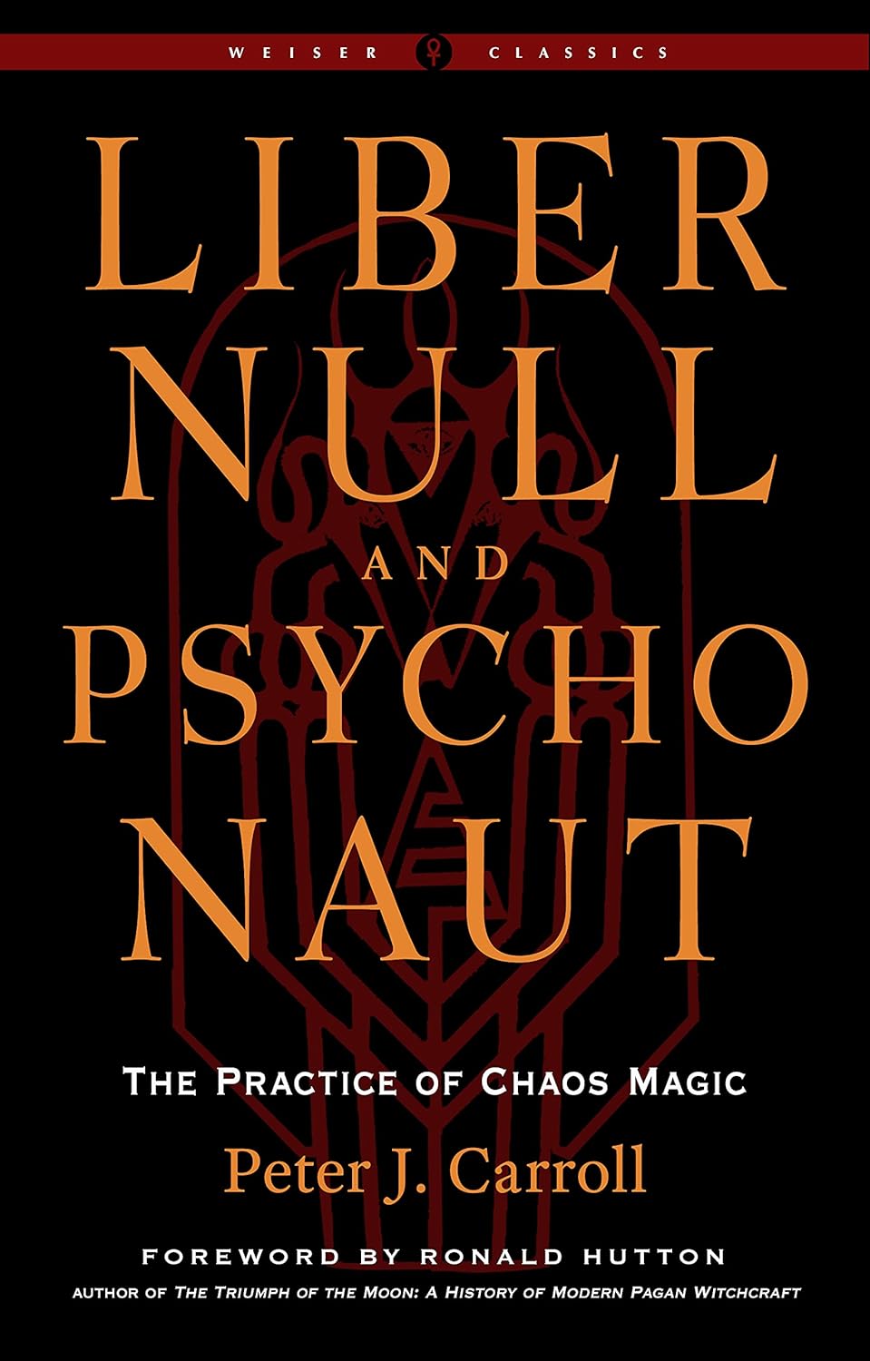 Liber Null & Psychonaut: The Practice of Chaos Magic (Revised and Expanded Edition)