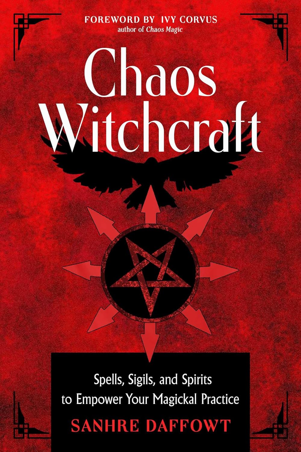 Chaos Witchcraft: Spells, Sigils, and Spirits to Empower Your Magickal Practice