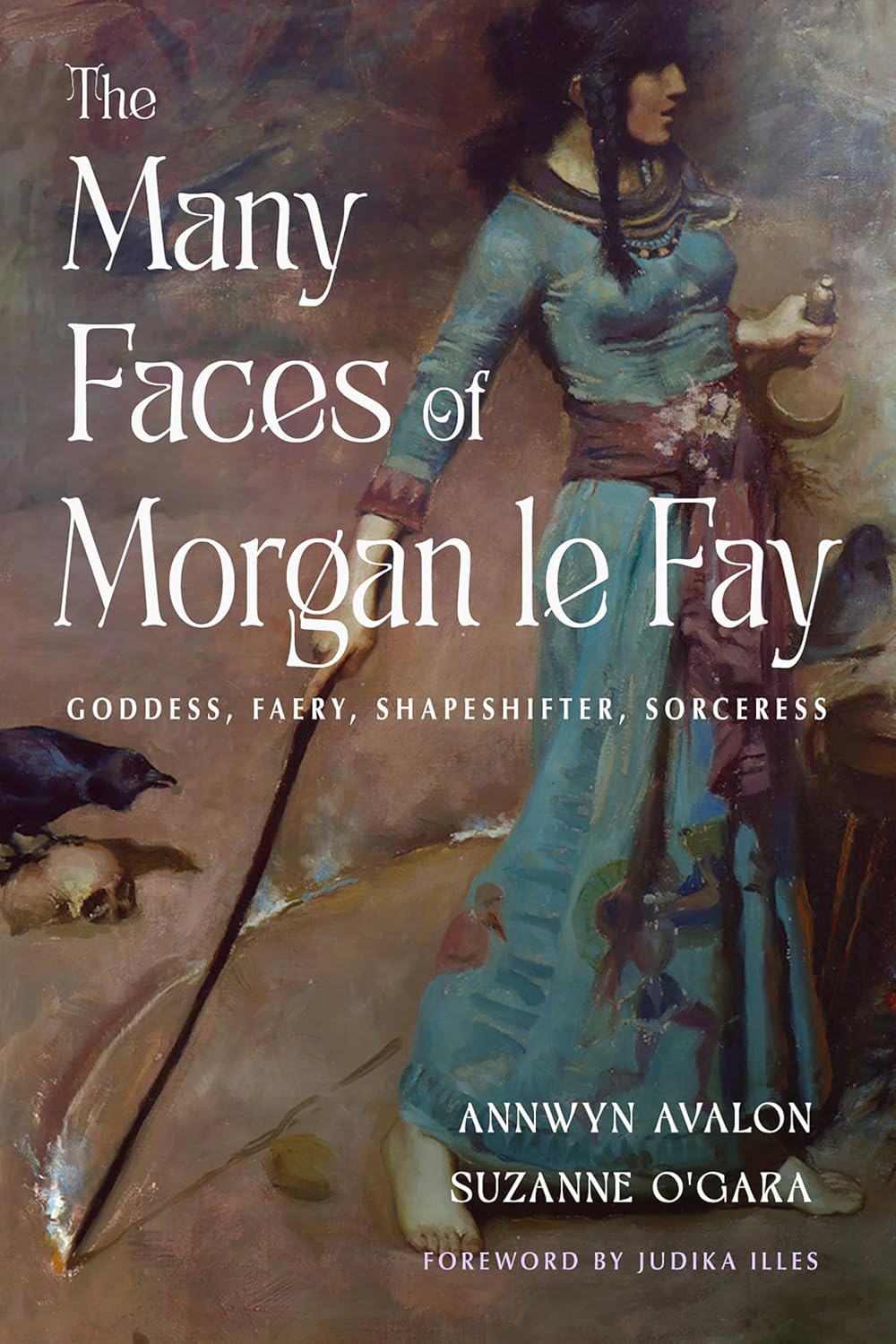 The Many Faces of Morgan Le Fay: Goddess, Faery, Shapeshifter, Sorceress