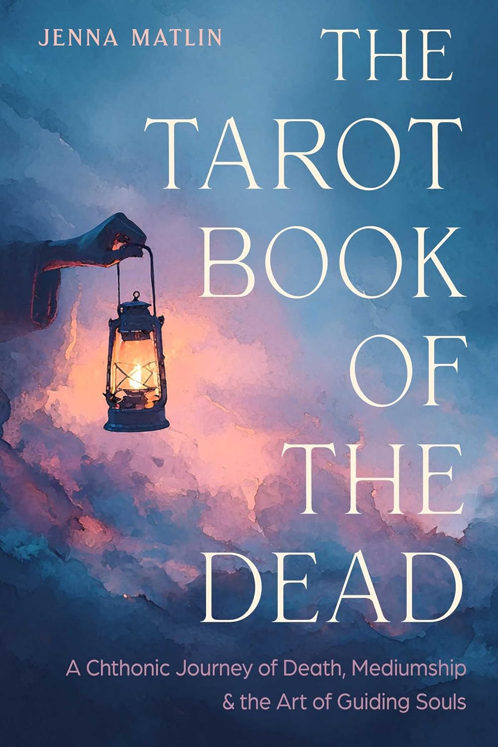 The Tarot Book of the Dead: A Chthonic Journey of Death, Mediumship, and the Art of Guiding Souls