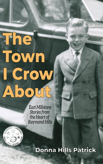 The Town I Crow About: East Millstone Stories from the Heart of Raymond Hills