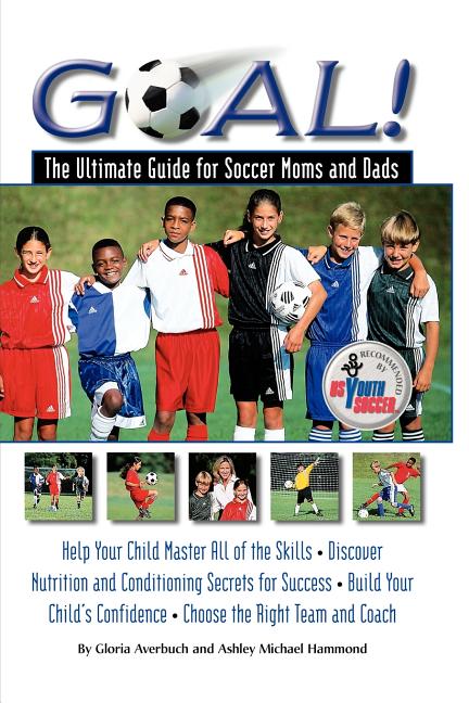 Goal!: The Ultimate Guide for Soccer Moms and Dads