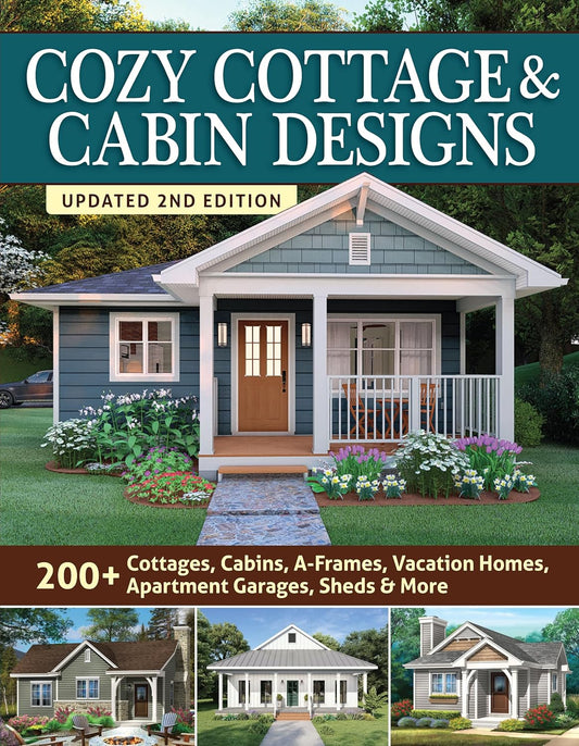 Cozy Cottage & Cabin Designs, Updated 2nd Edition: 200+ Cottages, Cabins, A-Frames, Vacation Homes, Apartment Garages, Sheds & More