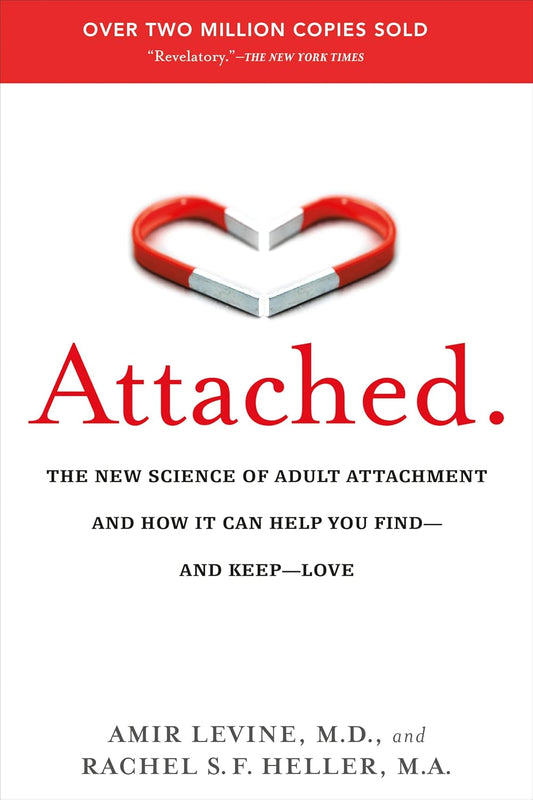 Attached: The New Science of Adult Attachment and How It Can Help You Find--And Keep--Love