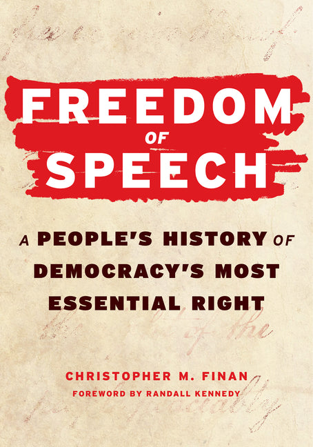 Freedom of Speech: A People's History of Democracy's Most Essential Right