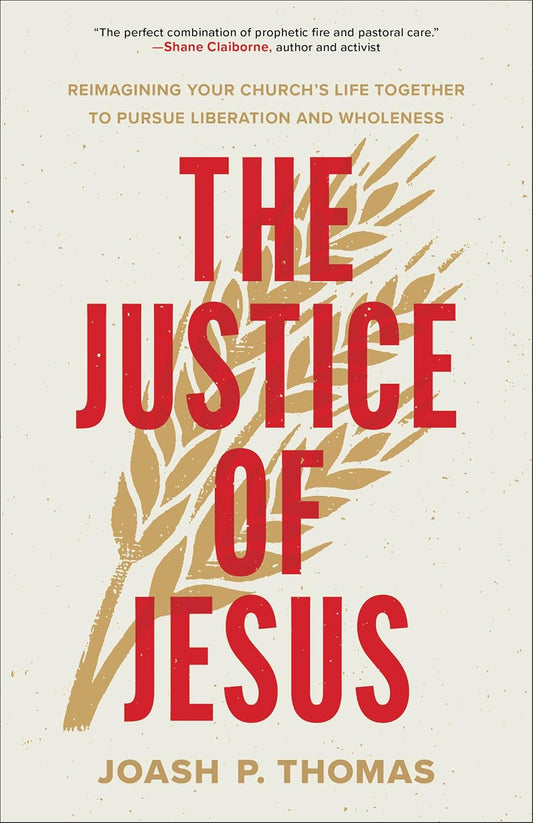 The Justice of Jesus: Reimagining Your Church's Life Together to Pursue Liberation and Wholeness