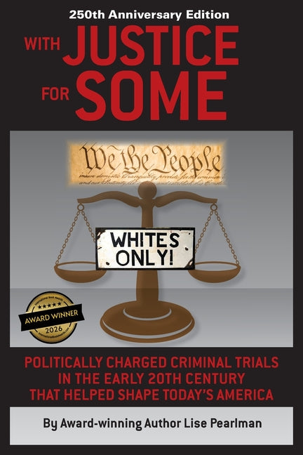WITH JUSTICE FOR SOME (2nd Edition): Politically Charged Criminal Trials in the Early 20th Century That Helped Shape Today's America