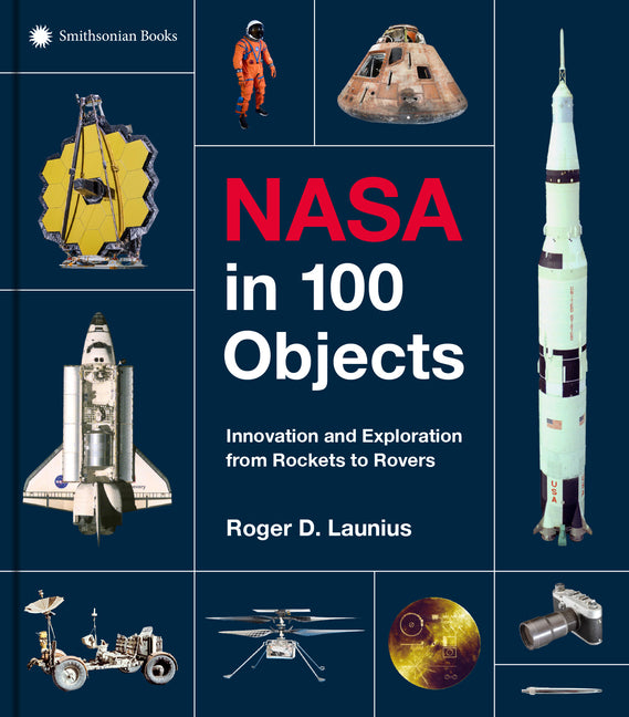 NASA in 100 Objects: Innovation and Exploration from Rockets to Rovers