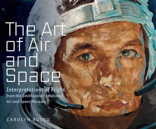 The Art of Air and Space: Interpretations of Flight from the Smithsonian's National Air and Space Museum