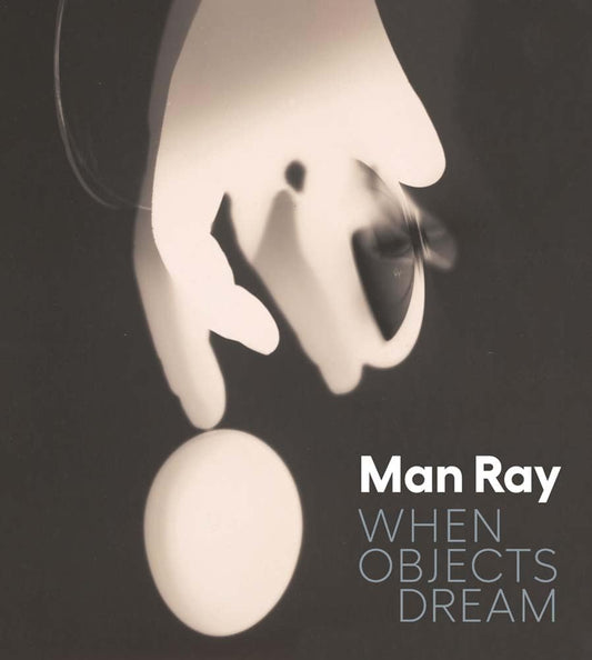 Man Ray: When Objects Dream