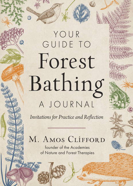 Your Guide to Forest Bathing--A Journal: Invitations for Practice and Reflection