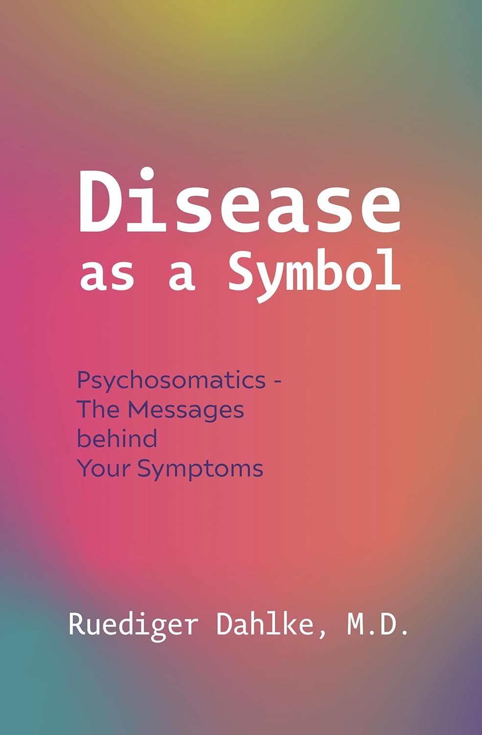 Disease as a Symbol Psychosomatics - The Messages Behind Your Symptoms