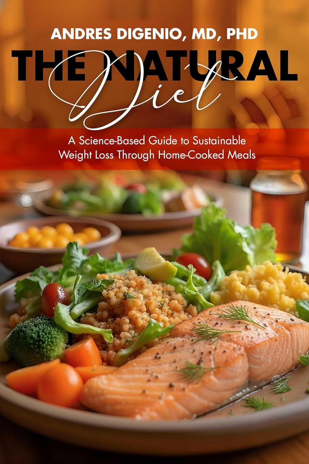 The Natural Diet: A Science-Based Guide to Sustainable Weight Loss Through Home-Cooked Meals