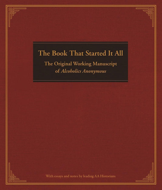 The Book That Started It All: The Original Working Manuscript of Alcoholics Anonymous