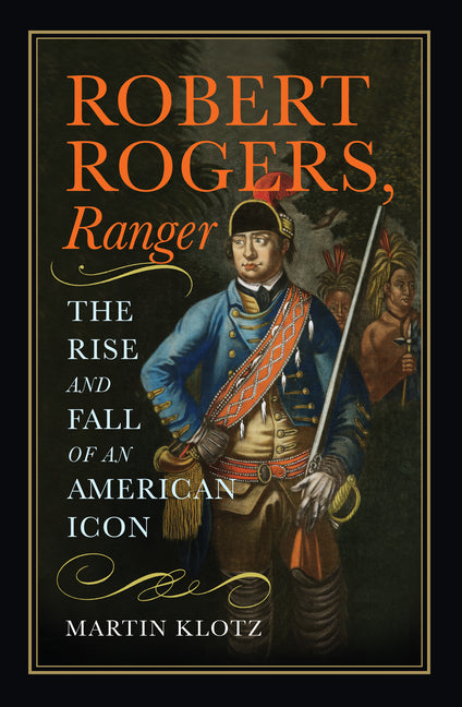 Robert Rogers, Ranger: The Rise and Fall of an American Icon