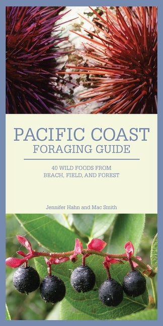 Pacific Coast Foraging Guide: 40 Wild Foods from Beach, Field, and Forest