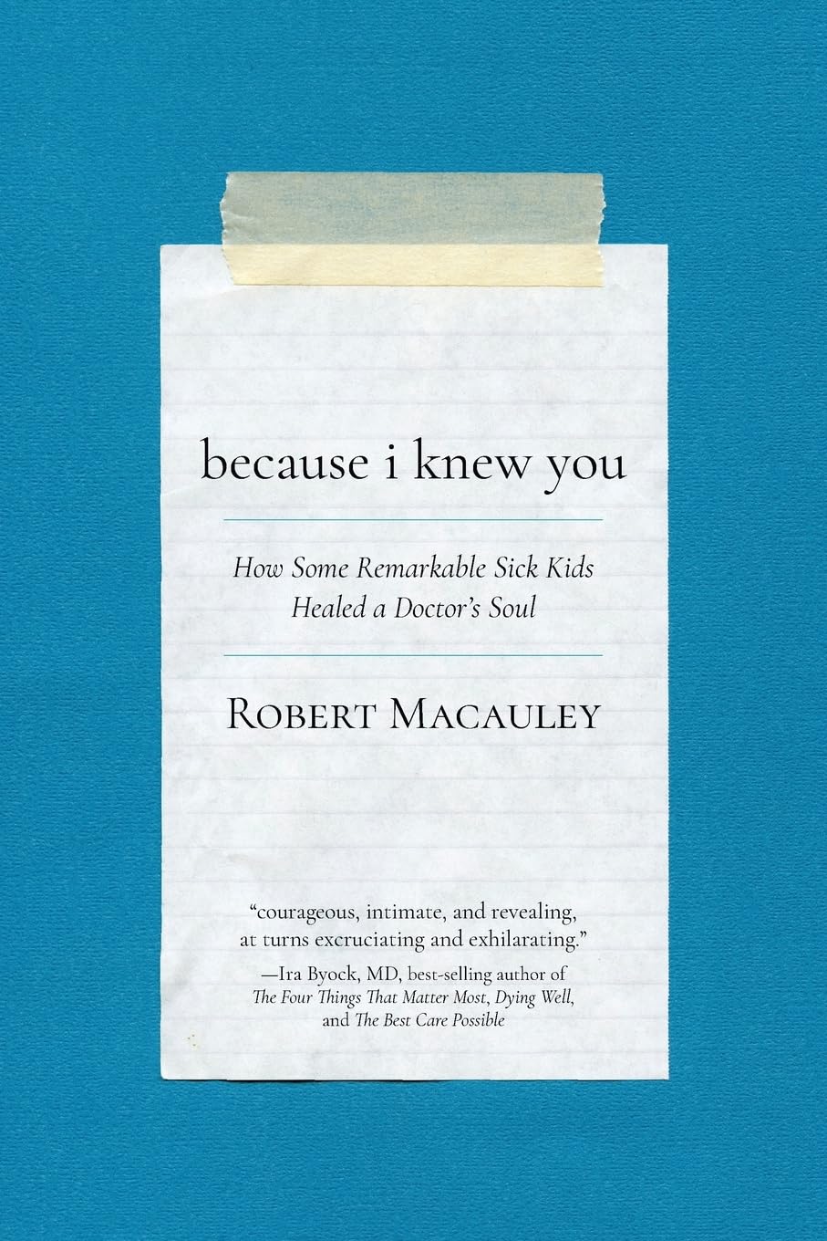 Because I Knew You How Some Remarkable Sick Kids Healed a Doctor's Soul
