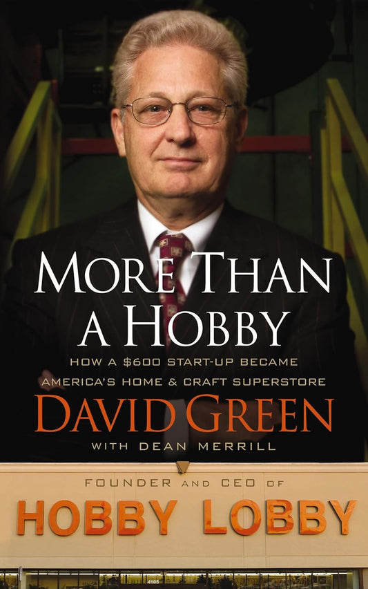 More Than a Hobby: How a $600 Startup Became America's Home and Craft Superstore (the Inside Story of Hobby Lobby)