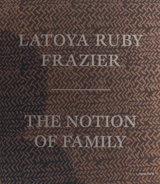 Latoya Ruby Frazier: The Notion of Family