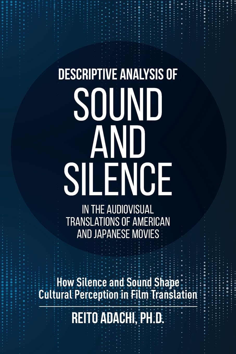Descriptive Analysis of Sound and Silence in the Audiovisual Translations of American and Japanese Movies: How Silence and Sound Shape Cultural Percep