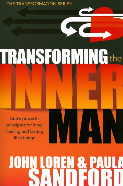 Transforming the Inner Man: God's Powerful Principles for Inner Healing and Lasting Life Change