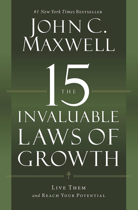 15 Invaluable Laws of Growth: Live Them and Reach Your Potential