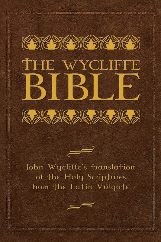 Wycliffe Bible: John Wycliffe's Translation of the Holy Scriptures from the Latin Vulgate