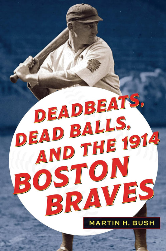 Deadbeats, Dead Balls, and the 1914 Boston Braves