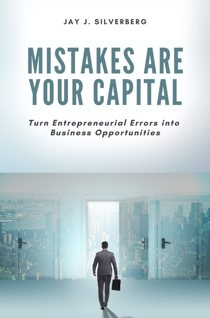 Mistakes Are Your Capital: Turn Entrepreneurial Errors Into Business Opportunities