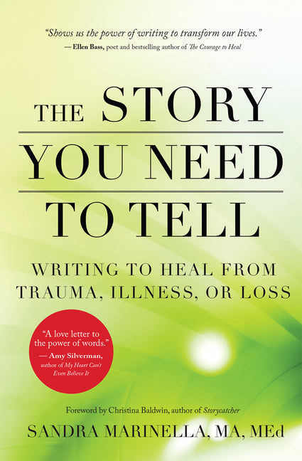 The Story You Need to Tell: Writing to Heal from Trauma, Illness, or Loss