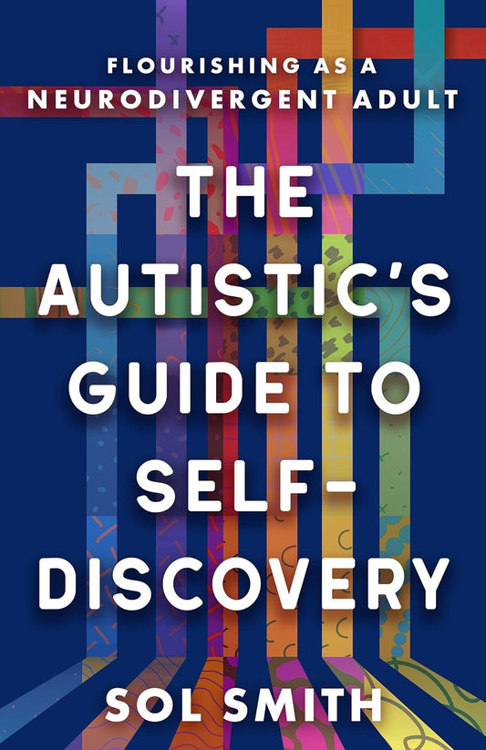 Autistic's Guide to Self-Discovery: Flourishing as a Neurodivergent Adult