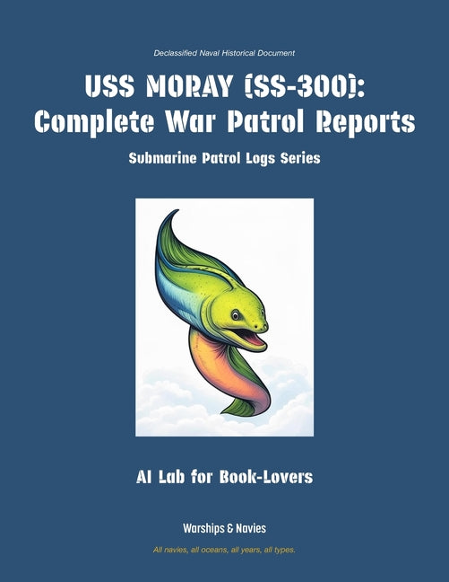 USS Moray (Ss-300): Complete War Patrol Reports