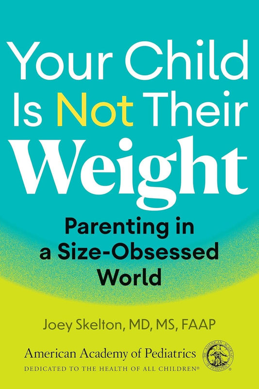 Your Child Is Not Their Weight: Parenting in a Size-Obsessed World