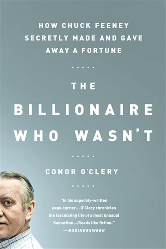 Billionaire Who Wasn't: How Chuck Feeney Secretly Made and Gave Away a Fortune