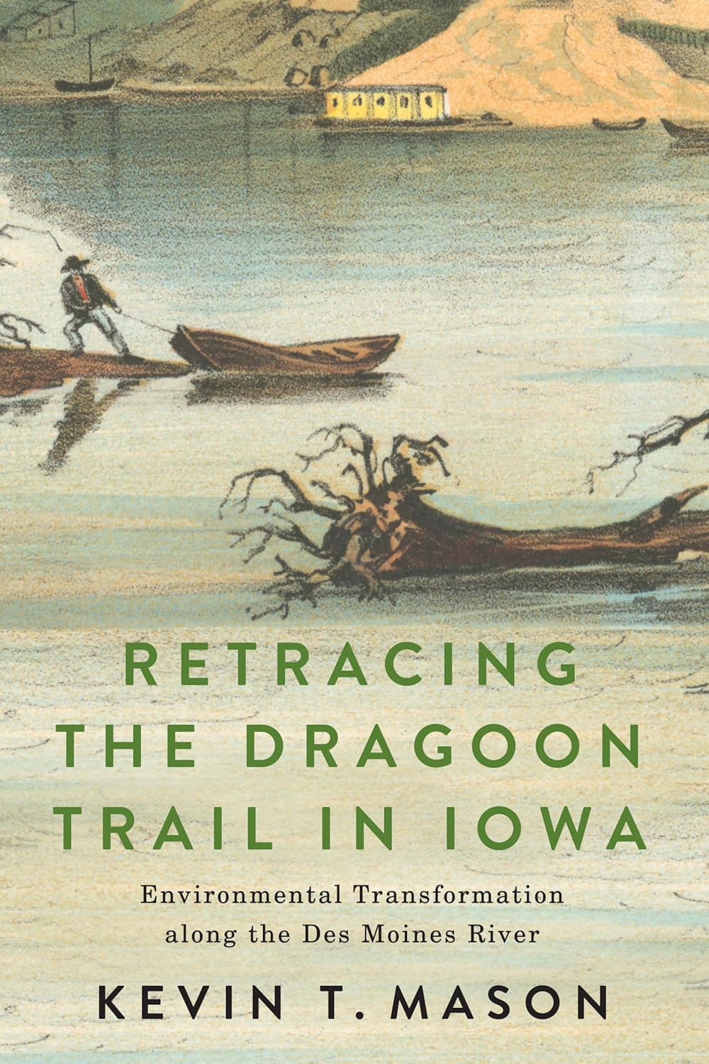 Retracing the Dragoon Trail in Iowa: Environmental Transformation Along the Des Moines River