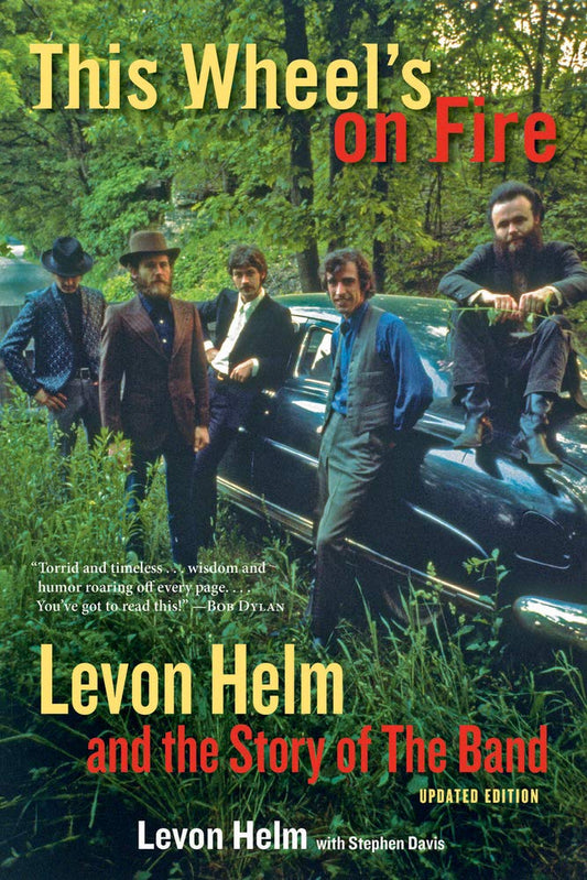 This Wheel's on Fire: Levon Helm and the Story of the Band (Updated)