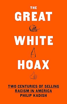 Great White Hoax: Two Centuries of Selling Racism in America