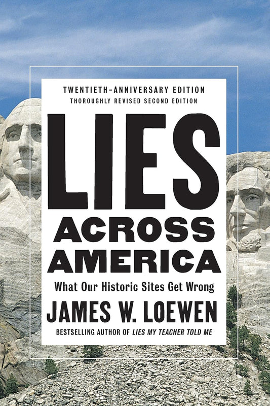 Lies Across America: What Our Historic Sites Get Wrong (Revised, Updated)