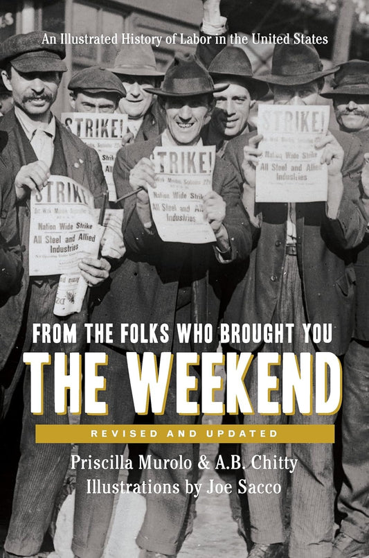 
From the Folks Who Brought You the Weekend: An Illustrated History of Labor in the United States 