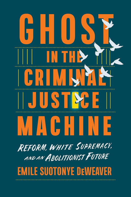 Ghost in the Criminal Justice Machine: Reform, White Supremacy, and an Abolitionist Future
