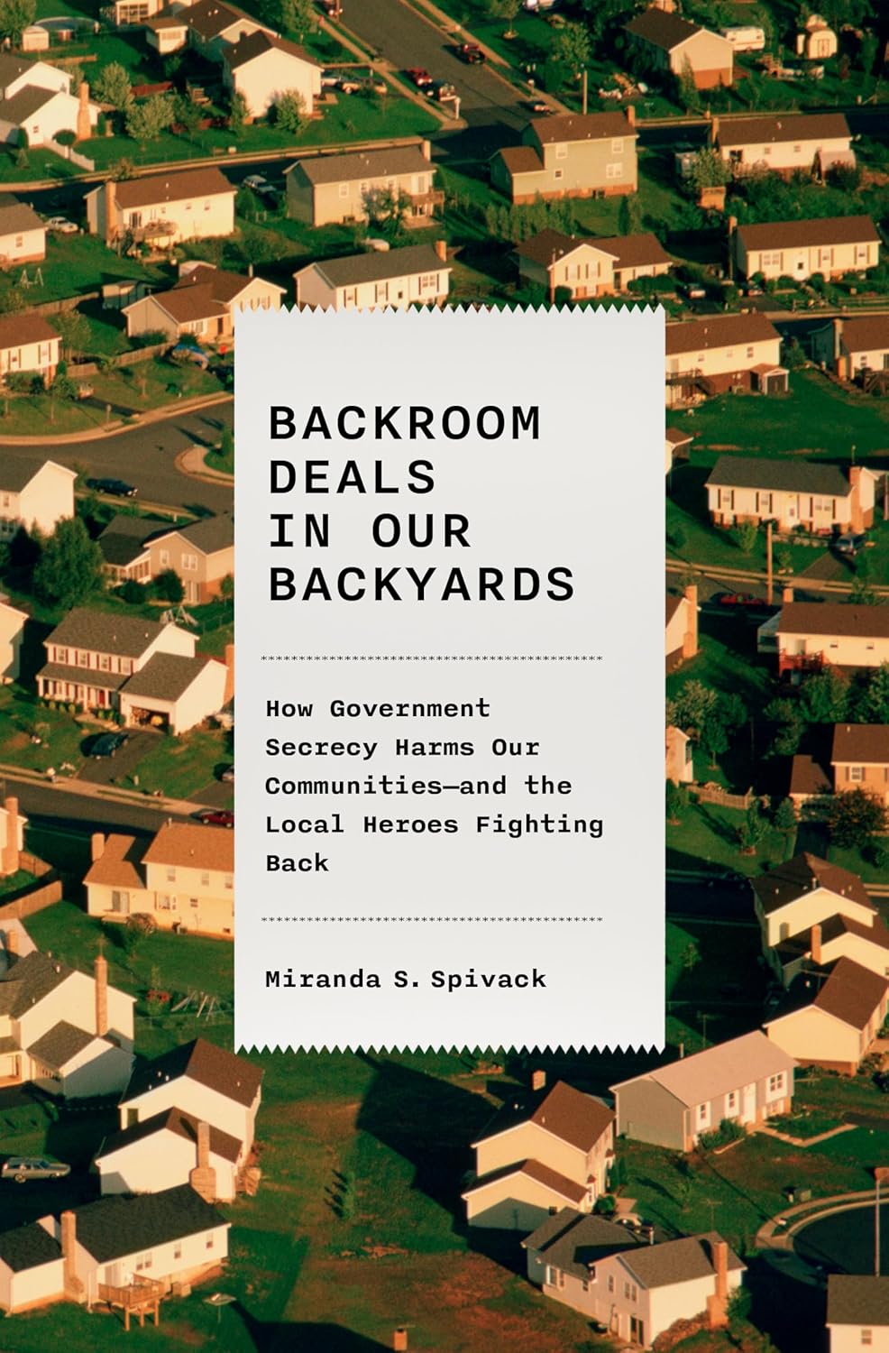 Backroom Deals in Our Backyards: How Government Secrecy Harms Our Communities and the Local Heroes Fighting Back
