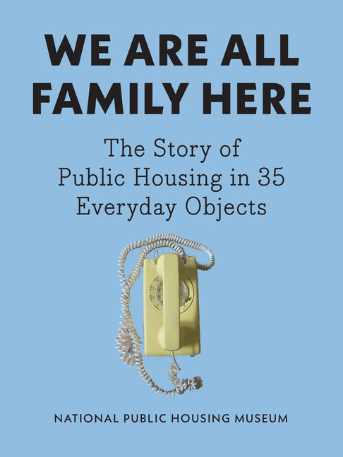 We Are All Family Here: The Story of Public Housing in 35 Everyday Objects